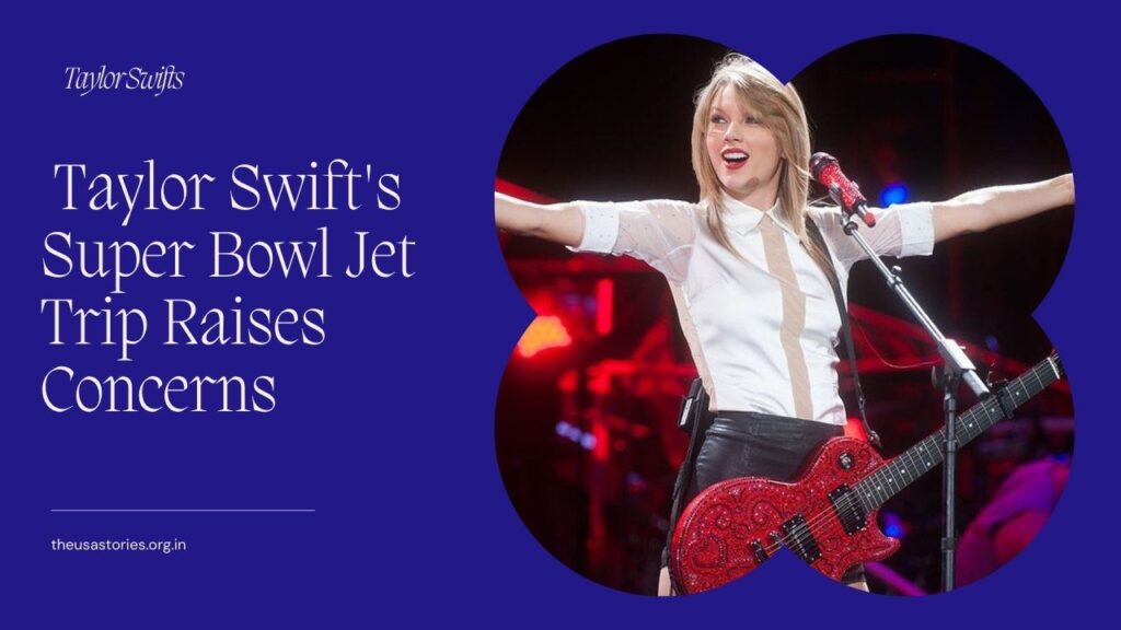 Unpacking the Controversy: Taylor Swift's Super Bowl Jet Trip Raises Concerns